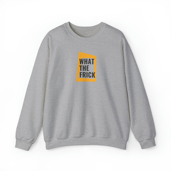 WHAT THE FRICK CREWNECK SWEATSHIRT