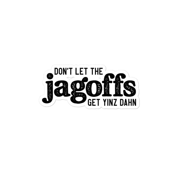 Don’t Let the Jagoffs Get Yinz Dahn Sticker