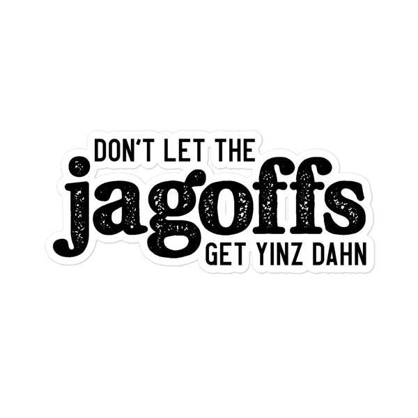 Don’t Let the Jagoffs Get Yinz Dahn Sticker