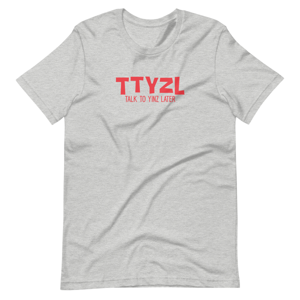 Talk to Yinz Later (TTYZL) T-Shirt: Red Printing