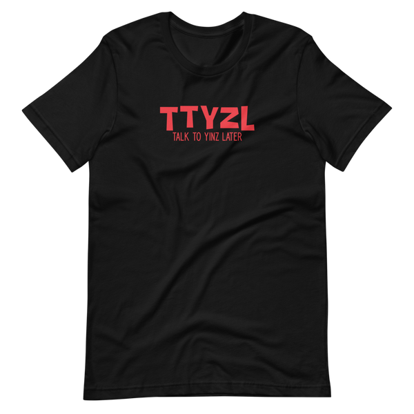 Talk to Yinz Later (TTYZL) T-Shirt: Red Printing