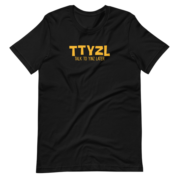 Talk to Yinz Later (TTYZL) T-Shirt: Gold Printing