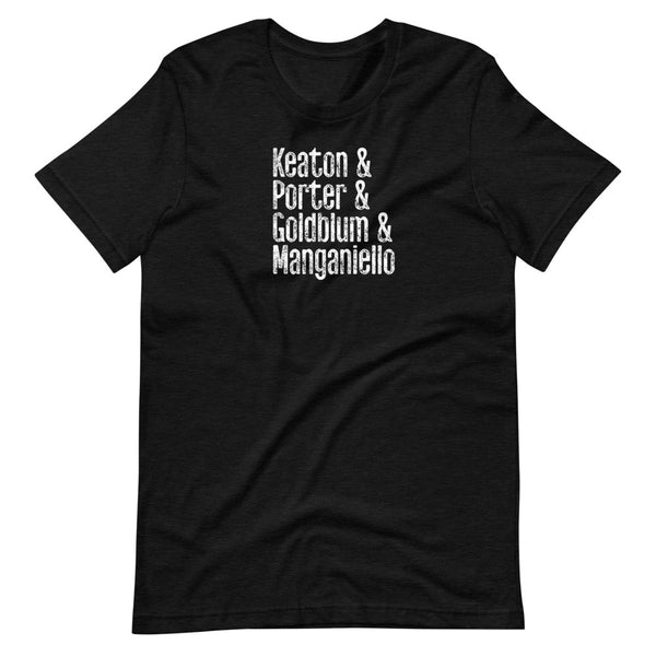 KEATON & PORTER & GOLDBLUM & MANGANIELLO T-SHIRT: WHITE PRINTING