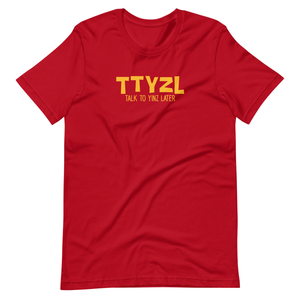 Talk to Yinz Later (TTYZL) T-Shirt: Gold Printing