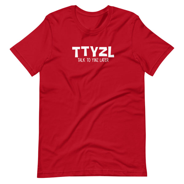 Talk to Yinz Later (TTYZL) T-Shirt: White Printing