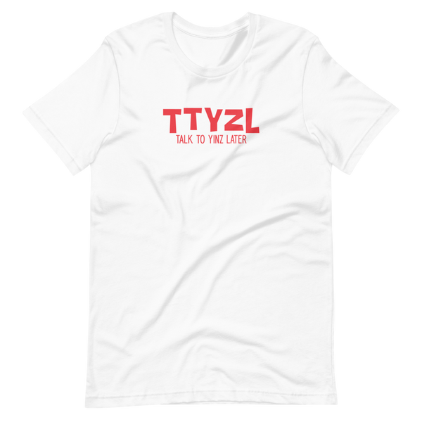 Talk to Yinz Later (TTYZL) T-Shirt: Red Printing